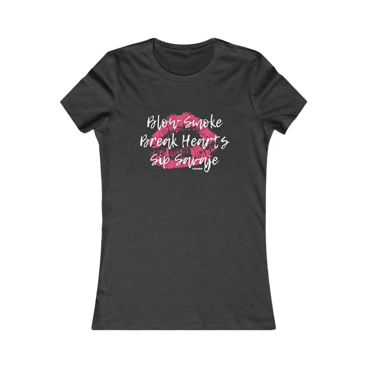 Blow Smoke Break Hearts Sip Savaje - Women's Favorite Tee