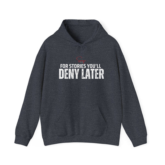 For Stories You'll Deny Later - Unisex Heavy Blend™ Hooded Sweatshirt