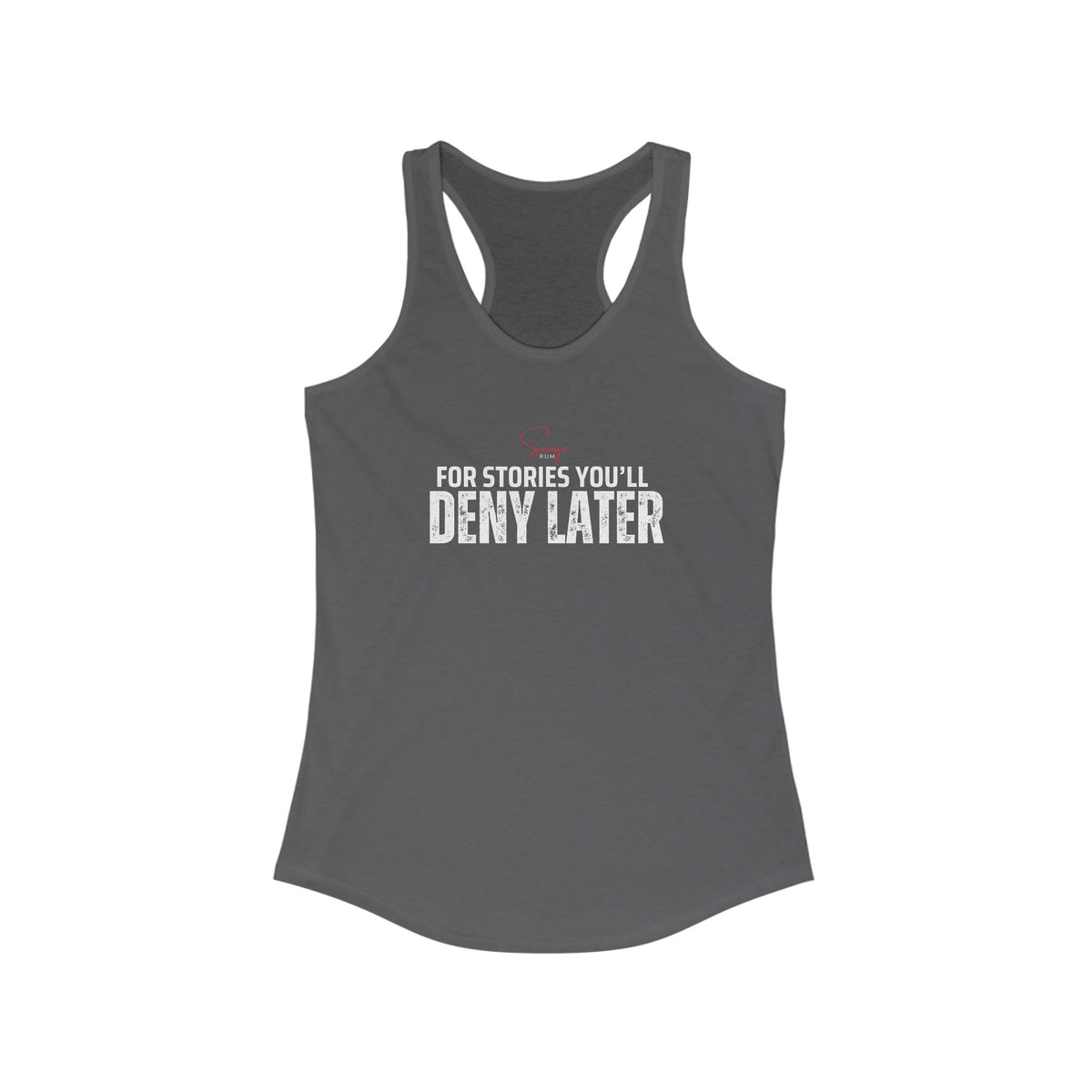 For Stories You’ll Deny Later - Women's Ideal Racerback Tank