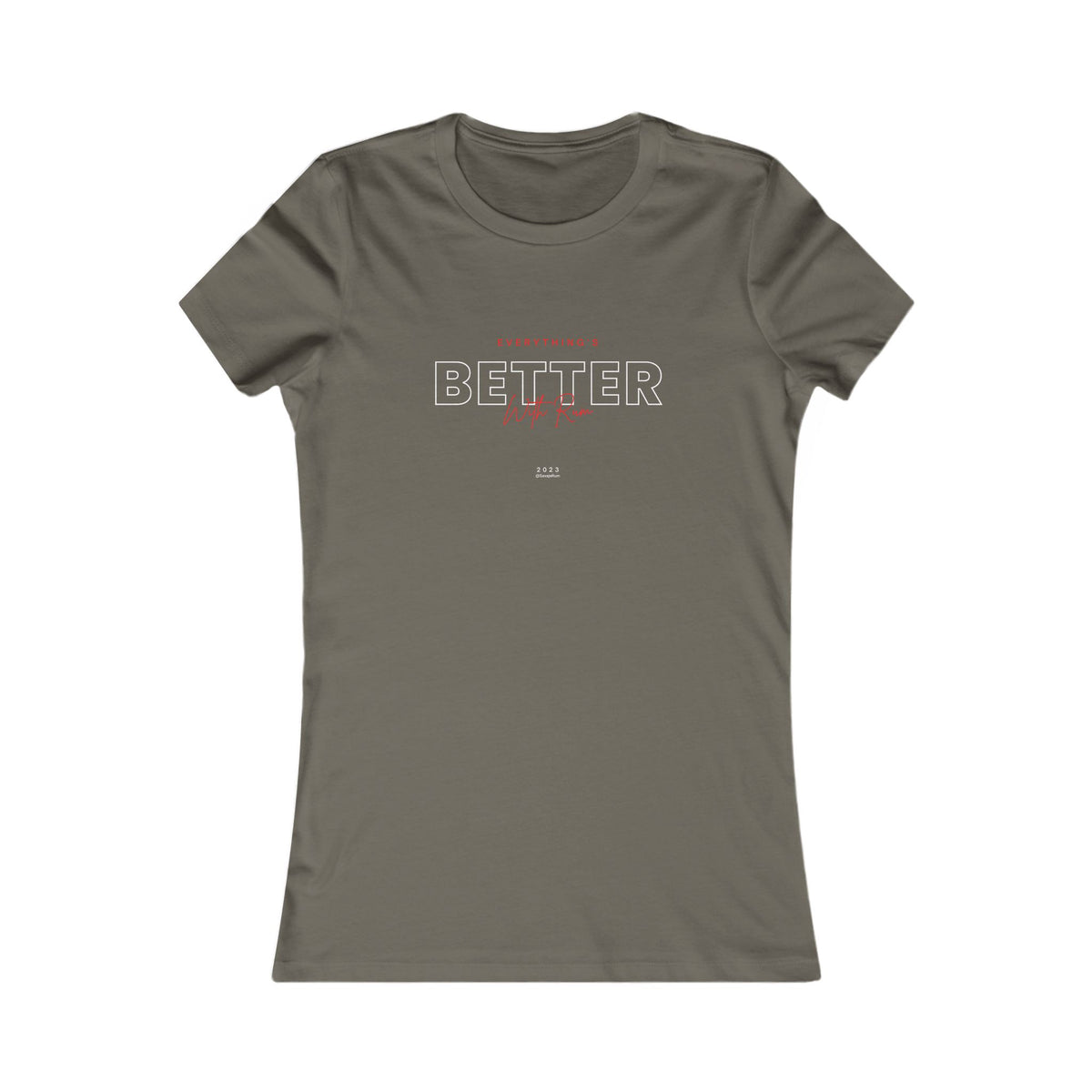 Everything is Better With Rum - Women's Favorite Tee